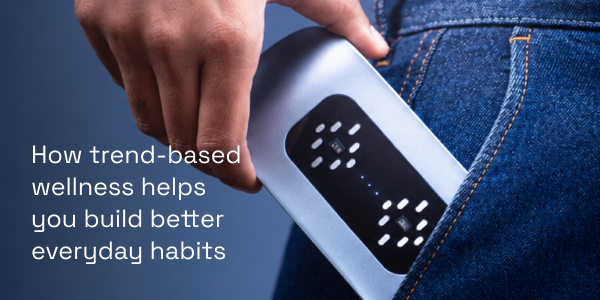How Trend-Based Wellness Helps You Build Better Everyday Habits