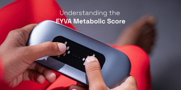 Understanding the EYVA Metabolic Score: What Your Daily Patterns Can Tell You